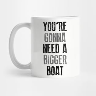 You're Gonna Need A Bigger Boat Mug